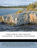 Child Abuse and Neglect Litigation: A Manual for Judges