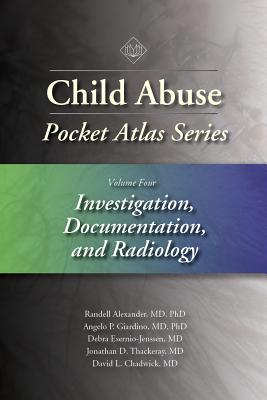 Child Abuse Pocket Atlas Series, Volume 4: Investigation, Documentation and Radiology - Alexander, Randell, and Giardino, Angelo P., and Esernio-Jenssen, Debra