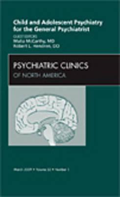 Child and Adolescent Psychiatry for the General Psychiatrist, an Issue of Psychiatric Clinics: Volume 32-1 - Hendren, Robert L, Dr., Do, and McCarthy, Malia, MD