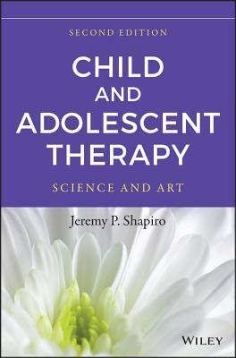 Child and Adolescent Therapy: Science and Art - Shapiro, Jeremy P