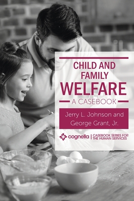 Child and Family Welfare: A Casebook - Johnson, Jerry L, and Grant, George, Jr.