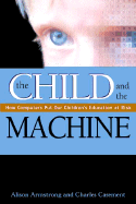 Child and the Machine: How Computers Put Our Children's Education at Risk