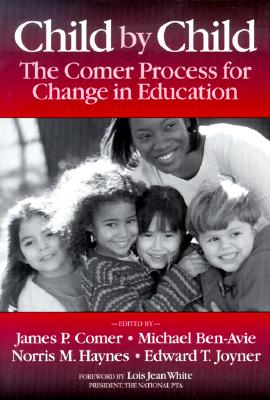 Child by Child: The Comer Process for Change in Education - Comer, James P, Dr., MD, and Ben-Avie, Michael, and Haynes, Norris M