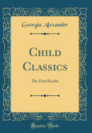 Child Classics: The First Reader (Classic Reprint)