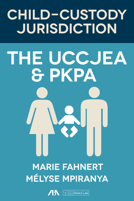 Child-Custody Jurisdiction: The Uccjea & Pkpa - Fahnert, Marie, and Mpiranya, Mlyse
