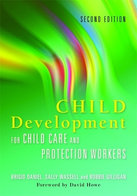 Child Development for Child Care and Protection Workers: Second Edition - Daniel, Brigid, and Wassell, Sally, and Gilligan, Robbie