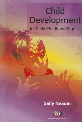 Child Development for Early Childhood Studies - Neaum, Sally, Dr.