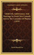 Child Life, Adolescence and Marriage in Greek New Comedy and in the Comedies of Plautus