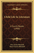 Child Life in Literature: A Fourth Reader (1900)