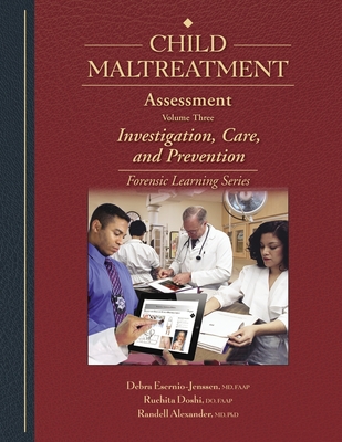 Child Maltreatment Assessment: Volume 3 - Investigation, Care, and Prevention - Esernio-Jenssen, Debra, and Doshi, Ruchita, and Alexander, Randell