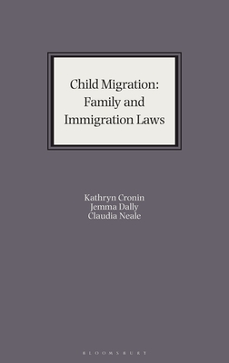 Child Migration: Family and Immigration Laws - Cronin, Kathryn, and Dally, Jemma, and Neale, Claudia