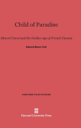 Child of Paradise: Marcel Carne and the Golden Age of French Cinema - Turk, Edward Baron, Professor