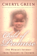 Child of Promise: One Woman's Journey from Tragedy to Triumph - Green, Cheryl, and Dole, Bob (Foreword by)