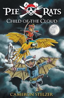 Child of the Cloud - Pie Rats Book 5 - Stelzer, Cameron