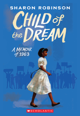 Child of the Dream: A Memoir of 1963 - Robinson, Sharon