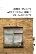 Child Poverty and the Canadian Welfare State: From Entitlement to Charity