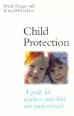 Child Protection: A guide for teachers and child care professionals - Briggs, Freda