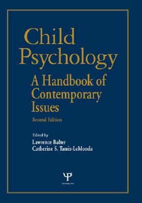 Child Psychology: A Handbook of Contemporary Issues - Balter, Lawrence (Editor), and Tamis-Lemonda, Catherine S (Editor)