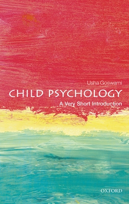 Child Psychology: A Very Short Introduction - Goswami, Usha