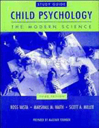 Child Psychology, Study Guide: The Modern Science - Vasta, Ross, and Haith, Marshall M, and Miller, Scott A