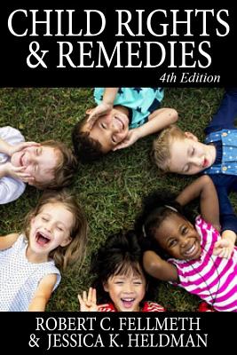 Child Rights & Remedies: How the Us Legal System Affects Children - Fellmeth, Robert C, and Heldman, Jessica K