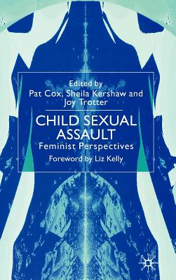 Child Sexual Assault: Feminist Perspectives - Cox, Pat (Editor), and Kershaw, S (Editor), and Trotter, J (Editor)