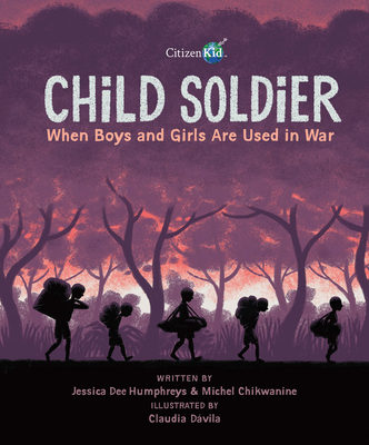 Child Soldier: When Boys and Girls Are Used in War - Chikwanine, Michel, and Humphreys, Jessica Dee