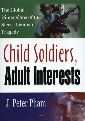 Child Soldiers, Adult Interests - Pham, John-Peter, Professor