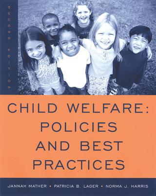 Child Welfare: Policies and Best Practices - Mather, Jannah, and Lager, Patricia B, and Harris, Norma J