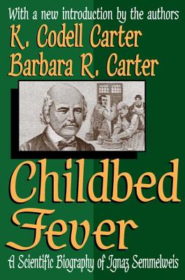 Childbed Fever: A Scientific Biography of Ignaz Semmelweis - Carter, K. Codell, and Carter, Barbara R.
