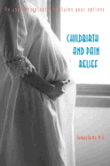 Childbirth and Pain Relief: An Anesthesiologist Explains Your Options - Datta, Sanjay, and Datta, M D