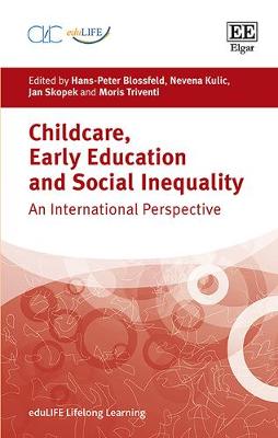 Childcare, Early Education and Social Inequality: An International Perspective - Blossfeld, Hans-Peter (Editor), and Kulic, Nevena (Editor), and Skopek, Jan (Editor)