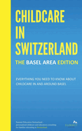 Childcare in Switzerland - The Basel Area Edition: Everything you need to know about childcare in and around Basel