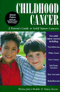 Childhood Cancer: A Guide for Families, Friends & Caregivers: A Parent's Guide to Solid Tumor Cancers