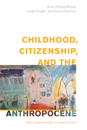 Childhood, Citizenship, and the Anthropocene: Posthuman Publics and Civics
