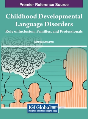 Childhood Developmental Language Disorders: Role of Inclusion, Families, and Professionals - Katsarou (Editor)