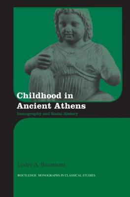 Childhood in Ancient Athens: Iconography and Social History - Beaumont, Lesley A.