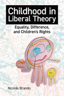 Childhood in Liberal Theory: Equality, Difference, and Children's Rights