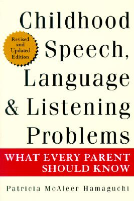 Childhood Speech, Language, and Listening Problems: What Every Parent Should Know - Hamaguchi, Patricia McAleer, M.A.