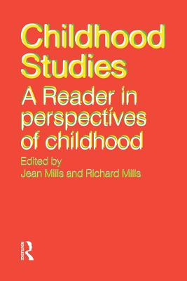 Childhood Studies: A Reader in Perspectives of Childhood - Mills, Jean (Editor), and Mills, Richard (Editor)