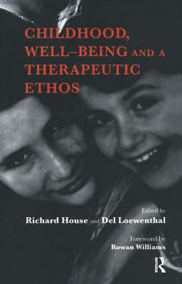 Childhood, Well-Being and a Therapeutic Ethos - House, Richard, and Loewenthal, del