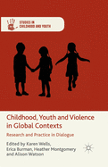 Childhood, Youth and Violence in Global Contexts: Research and Practice in Dialogue