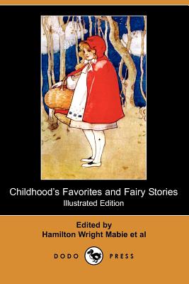 Childhood's Favorites and Fairy Stories (Illustrated Edition) (Dodo Press) - Mabie, Hamilton Wright (Editor), and Hale, Edward Everett (Editor), and Forbush, William Byron, D.D. (Editor)