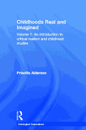 Childhoods Real and Imagined: Volume 1: An Introduction to Critical Realism and Childhood Studies