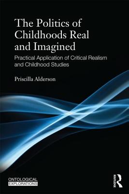 Childhoods Real and Imagined: Volume 1: An Introduction to Critical Realism and Childhood Studies - Alderson, Priscilla