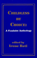 Childless by Choice: A Feminist Anthology - Reti, Irene (Editor)