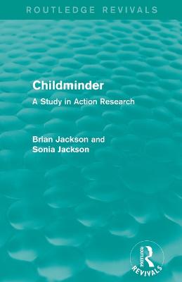 Childminder (Routledge Revivals): A Study in Action Research - Jackson, Brian, and Jackson, Sonia