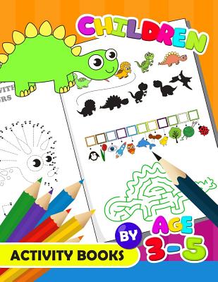 Children Activity Book by age 3-5: Activity Book for Boy, Girls, Kids Ages 2-4,3-5,4-8 Game Mazes, Coloring, Crosswords, Dot to Dot, Matching, Copy Drawing, Shadow match, Word search - Preschool Learning Activity Designer