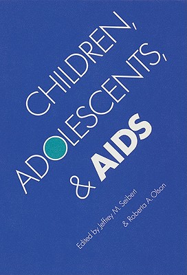 Children, Adolescents, and AIDS - Seibert, Jeffrey M (Editor), and Olson, Roberta A (Editor)