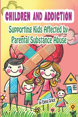 Children and Addiction: Supporting Kids Affected by Parental Substance Abuse - Grace, Elena